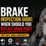 Brake Inspection Guide: When Should You Replace Brake Pads?